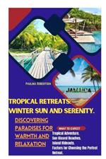 Tropical Retreats: Winter Sun and Serenity.: Discovering Paradises for Warmth and Relaxation