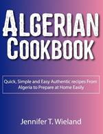 Algerian Cookbook: Quick, Simple and Easy Authentic recipes From Algeria to Prepare at Home Easily