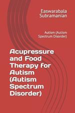 Acupressure and Food Therapy for Autism (Autism Spectrum Disorder): Autism (Autism Spectrum Disorder)