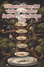 Whimsical Plates: 104 Culinary Wonders Inspired by The Juniper Tree