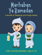 Marhaban Ya Ramadan: A month of blessing and forgiveness, Kids Activity Booklets Age 4-10: From Fasting to Fun: A Ramadan Activity Book for Building Traditions and Understanding (Ages 4-10)