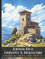 Albanian Kulla Landscapes & Architecture Coloring Book for Adults: Beautiful Nature Landscapes Sceneries and Foreign Buildings Coloring Book for Adults, Perfect for Stress Relief and Relaxation - 50 Coloring Pages