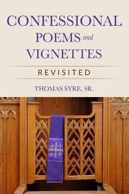 Confessional Poems and Vignettes Revisited - Thomas Syre - cover