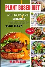 Plant Based Diet Microwave Cookbook: 50 Simple and Delicious Recipes Whole Vegan Healthy for Busy People