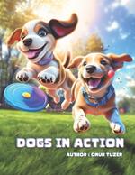 Dogs in Action: A Playful Learning Journey Picture Book - Tail-Wagging Tales for 3-6 Year Old Kids