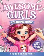 Awesome Girls Coloring Book for Kids Ages 4-8: You Can Be Anything!: Princess, Mermaids, Butterfly, Flowers, Beautiful Forest, Unicorn, Doctor, Veterinarian, Make-Up Artist, Model, and Much More!