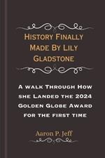 History Finally Made By Lily Gladstone: A walk Through How she Landed the 2024 Golden Globe Award for the first time