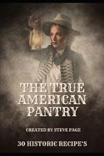 The True American Pantry: 30 Historic Recipe's