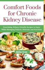 Comfort Foods for Chronic Kidney Disease: Nourishing, Kidney-Friendly Recipes to Enjoy While Managing Dialysis, Minerals, and Nutrition