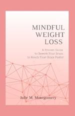 Mindful Weight Loss: A Proven Guide to Rewire Your Brain to Reach Your Goals Faster