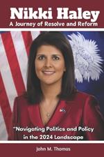 Nikki Haley: A Journey of Resolve and Reform: 