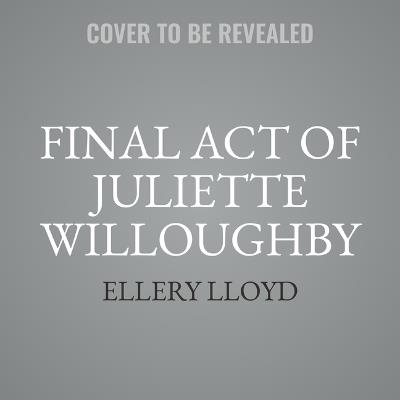 Final Act of Juliette Willoughby - Ellery Lloyd - cover