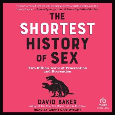 The Shortest History of Sex: Two Billion Years of Procreation and Recreation - David Baker - cover