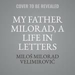 My Father Milorad, A Life In Letters