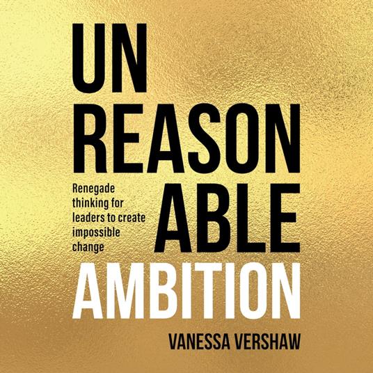 Unreasonable Ambition