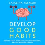 Develop Good Habits