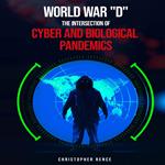 World War ‘D’ The Intersection of Cyber and Biological Pandemics