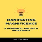 Manifesting Magnificence: A Personal Growth Workbook