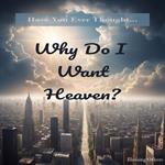 Why Do I Want Heaven?