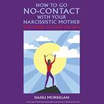 How To Go No-Contact With Your Narcissistic Mother