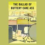 The Ballad Of Buttery Cake Ass