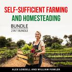 Self-Sufficient Farming and Homesteading Bundle, 2 in 1 Bundle