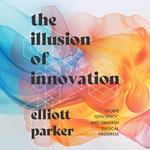 The Illusion of Innovation