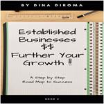 Established Businesses - Further Your Growth: Step by Step Guide with Immediate Actionable Results.