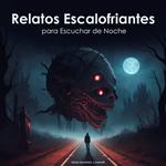 Relatos escalofriantes para Escuchar de Noche