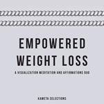 Empowered Weight Loss: A Visualization Meditation and Affirmations Duo