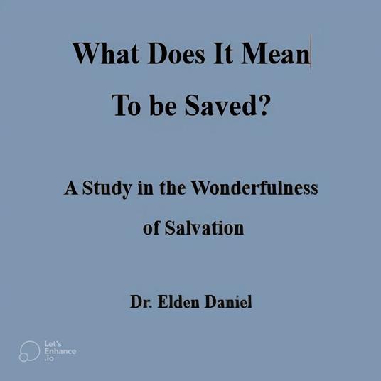 What does IT mean to Be Saved