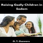 Raising Godly Children in Sodom