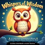 Whispers of Wisdom. A Collection of Soothing 5-Minute Bedtime Stories About Stoicism for Kids