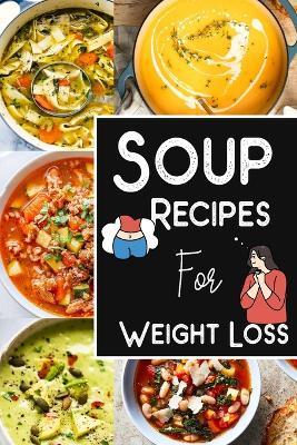 Soup Recipes For Weight Loss -Soup Recipe Book Soup Maker Cookbook: Healthy Recipes for Weight Loss - Tuhin Barua - cover