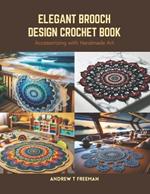 Elegant Brooch Design Crochet Book: Accessorizing with Handmade Art