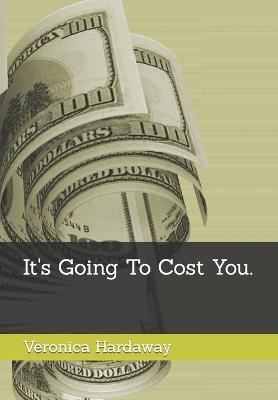 It's Going To Cost You. - Veronica Hardaway - cover