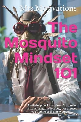 The Mosquito Mindset 101: A self-help book that doesn't promise a transformative journey, nor assures you'll come back a new person... - Ismail Polat - cover