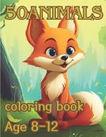 50 animals coloring book Age 8 - 12: 50 animals coloring book Age 8 - 12