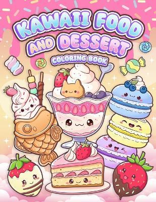 Kawaii Food and Dessert Coloring Book: Cute Sweet Treats, Cupcake, and Candy Easy Coloring for Kids and Adult - Leriza May - cover