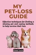 My Pet Loss Guide: Effective techniques for finding a missing pet and coping methods to help survive their loss