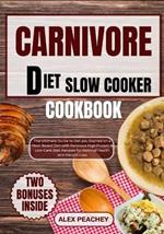 Carnivore Diet Slow Cooker Cookbook: The Ultimate Guide to Get you Started on a Meat based Diet with Delicious High Protein & Low Carb Diet Recipes for Optimal Health and Weight Loss