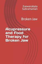 Acupressure and Food Therapy for Broken Jaw: Broken Jaw