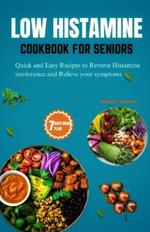 Low Histamine Cookbook for Seniors: Quick and Easy Recipes to Reverse Histamine Intolerance and Relieve your Symptoms