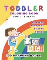 Toddler Coloring Book for Ages 1-3: Alphabet, Numbers, Shapes and Fruits, Coloring Book for kids, Preschool Coloring