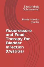 Acupressure and Food Therapy for Bladder Infection (Cystitis): Bladder Infection (Cystitis)