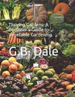 Thriving Gardens: A Beginner's Guide to Vegetable Gardening