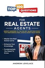 100 Top Questions for Real Estate Agents: Expert Answers to the Top 100 Key Questions Every Top Performing Real Estate Agent Must Know