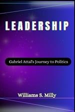 Leadership: Gabriel Attal's Journey to Politics