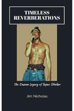 Timeless Reverberations: The Unseen Legacy of Tupac Shakur