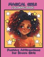 Magical Girls: Coloring Book: Positive Affirmations for Brown Girls: African American Children for Integration Build Your Child's Confidence and Self-Esteem